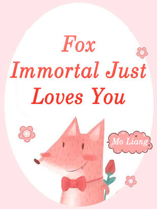 Fox Immortal Just Loves You